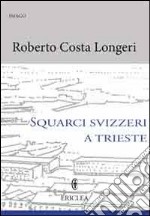 Squarci svizzeri a Trieste. Pietro Nobile e Matteo Pertsch protagonisti del neoclassico triestino libro