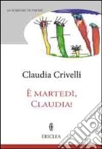 È martedì Claudia. Finestre settimanli sulla vita di famiglia libro