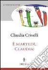 È martedì Claudia. Finestre settimanli sulla vita di famiglia libro