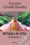 Ritagli di vita. Scritti settimanali su Cooperazione. Ediz. integrale. Vol. 1: 2007-2012 libro