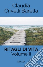 Ritagli di vita. Scritti settimanali su Cooperazione. Ediz. integrale. Vol. 2: 2013-2017 libro