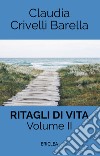 Ritagli di vita. Scritti settimanali su Cooperazione. Ediz. integrale. Vol. 2: 2013-2017 libro di Crivelli Barella Claudia