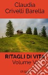 Ritagli di vita. Scritti settimanali su Cooperazione. Nuova ediz.. Vol. 6: 2018-2019 libro di Crivelli Barella Claudia