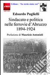 Sindacato e politica nelle ferrovie d'Abruzzo (1894-1924) libro di Puglielli Edoardo