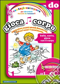Cantagiocaimpara. Ediz. illustrata. Con CD Audio. Vol. 1: DO. Giocacorpo libro