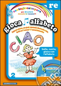 Cantagiocaimpara. Con CD Audio. Vol. 2: RE. Gioca alfabeto libro