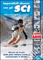 Imperdibili discese con gli sci. Alcune tra le più belle piste italiane sciate e commentate in diretta. Con DVD libro