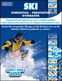 Ski ginnastica presciistica. Preparati alle più belle discese con le semplici ed efficaci lezioni di ginnastica da svolgere comodamente a casa. Con DVD libro