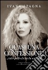 Quasi una confessione libro di Spagna Ivana