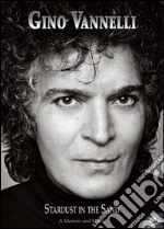 Gino Vannelli. Stardust in the sand. A memoir and music. Ediz. italiana e inglese. Con CD Audio libro