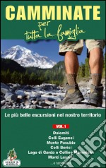 Camminate per tutta la famiglia. Vol. 1: Dolomiti, Colli Euganei, Monte Pasubio, Colli Berici, Lago di Garda e Colline Moreniche, Monti Lessini... libro