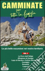 Camminate per tutta la famiglia. Vol. 2: Foce dell'Adige, Altopiano di Asiago, Lago di Garda e Colline Moreniche, Cansiglio, Dolomiti, Lagorai... libro