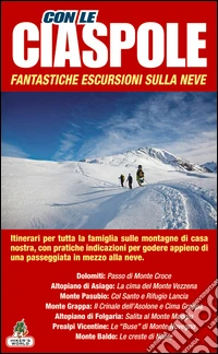 Con le ciaspole. Fantastiche escursioni sulla neve. Vol. 1 libro
