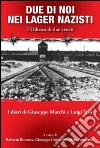 Due di noi nei lager nazisti. L'Odissea di due veneti. I diari di Giuseppe Marchi, Luigi Tosi libro