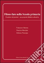 Filoso-fare. Il sentiero dei pensieri. Una proposta didattico-educativa. Per la Scuola elementare