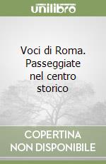 Voci di Roma. Passeggiate nel centro storico libro