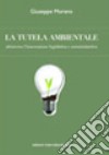La tutela ambientale attraverso l'innovazione legislativa ed amministrativa libro di Morano Giuseppe