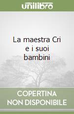 La maestra Cri e i suoi bambini libro