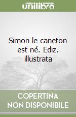 Simon le caneton est né. Ediz. illustrata libro