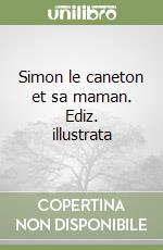 Simon le caneton et sa maman. Ediz. illustrata libro