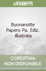 Buonanotte Papero Pa. Ediz. illustrata libro