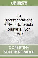 La sperimantazione CNV nella scuola primaria. Con DVD libro