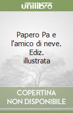 Papero Pa e l'amico di neve. Ediz. illustrata libro