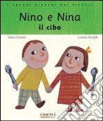 Nino e Nina. Il cibo. Ediz. illustrata libro