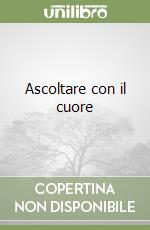 Ascoltare con il cuore libro