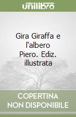 Gira Giraffa e l'albero Piero. Ediz. illustrata libro