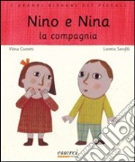 Nino e Nina. La compagnia. Ediz. illustrata libro