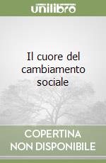 Il cuore del cambiamento sociale libro