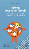 Insieme possiamo farcela. Come risolvere i nostri conflitti in modo efficace e senza violenza libro di Rosenberg Marshall B.