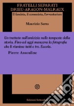 Fratelli separati. Drieu-Aragon-Malraux. Il fascista, il comunista, l'avventuriero