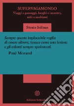 Supervagamondo. Viaggi e paesaggi, luoghi e incontri, miti e snobismi libro