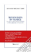 Seven days in Venice. An artistic stroll in and out of hidden corners, alleyways, and wine bars libro
