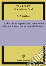 Tra i pasti. Un appetito per Parigi