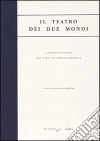 Il teatro dei due mondi. L'opera italiana nei paesi di lingua iberica libro