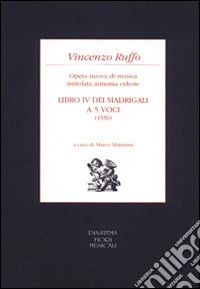 Libro IV dei madrigali a cinque voci (1556). Opera nuova di musica intitolata armonia celeste libro