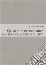 Quanta certezza abbia da' suoi principii la musica