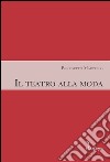 Il teatro alla moda libro