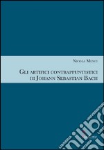 Gli artifici contrappuntistici di Johann Sebastian Bach libro