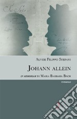 Johann allein. in memoriam di Maria Barbara Bach libro