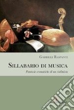 Sillabario di musica. Fantasie cromatiche di un violinista