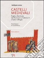 Castelli medievali. Puglia e Basilicata: dai Normanni a Federico II e Carlo I d'Angiò libro