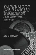 Backwards. The «Rolling Stone» files e altre storielle rock (2003-2011) libro