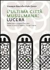 L'ultima città musulmana: Lucera libro