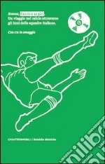 Calcio a 45 giri. Un viaggio nel calcio attraverso gli inni delle squadre italiane. Con CD Audio libro