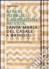 Affari pubblici e devozione privata. Santa Maria del Casale a Brindisi. Ediz. illustrata libro di Perrino Giulia