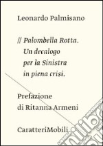 Palombella rotta. Un decalogo per la sinistra in crisi libro